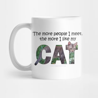 The more people I meet the more I like my cat - brown sand cat oil painting word art Mug
